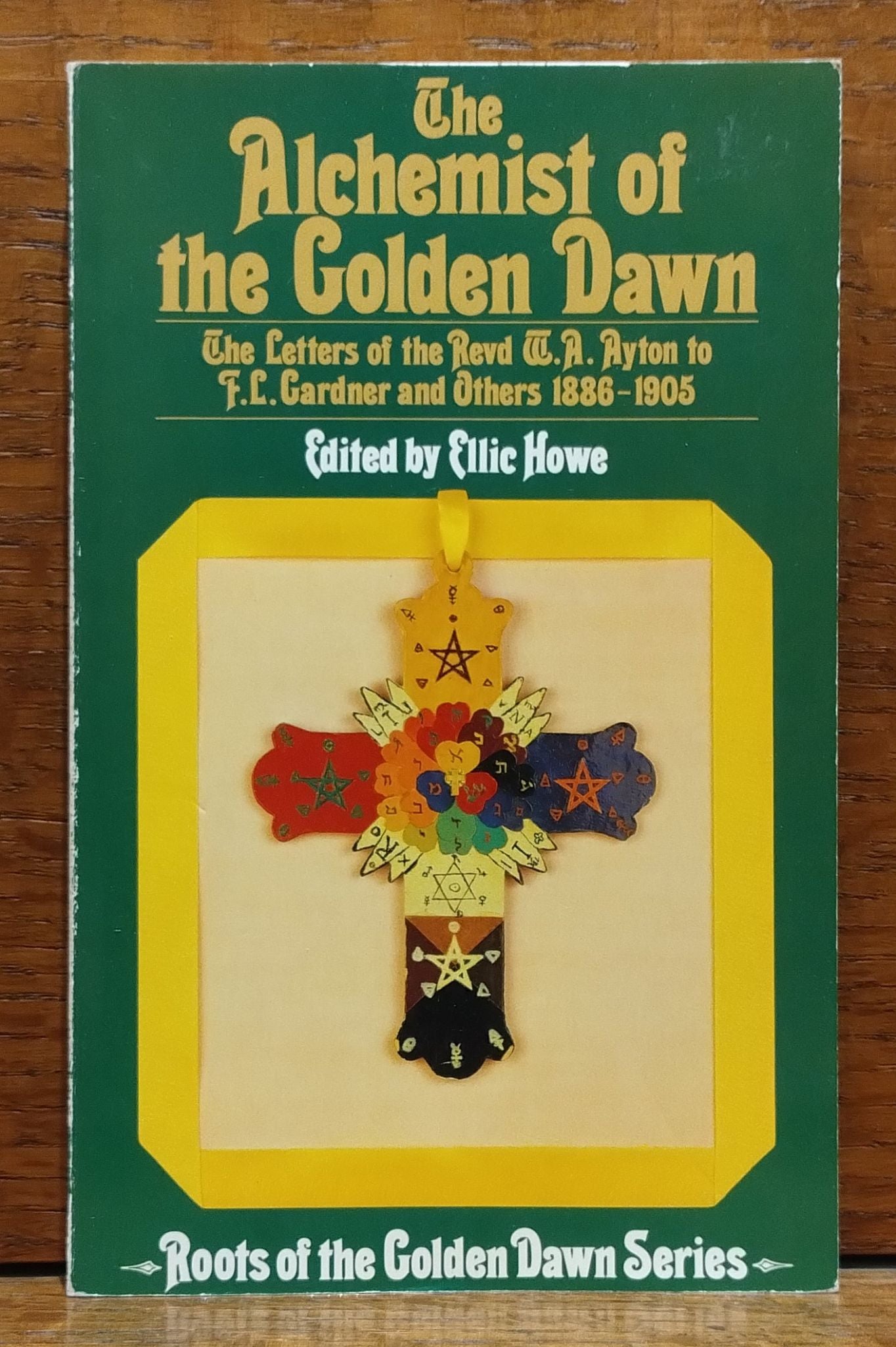 The Alchemist of the Golden Dawn: The Letters of the Revd W.A. Ayton to F.L. Gardner and Others 1886-1905