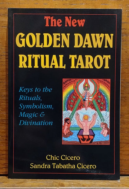 The New Golden Dawn Ritual Tarot: Keys to the Rituals, Symbolism, Magic & Divination