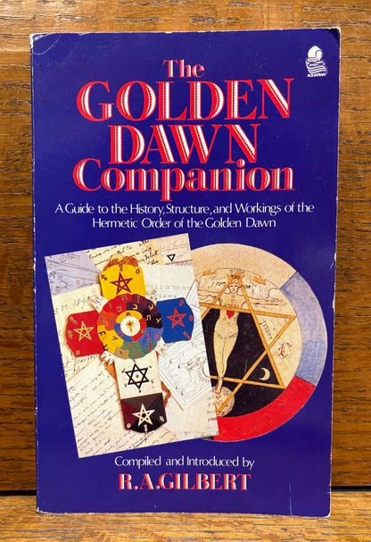The Golden Dawn Companion: A Guide to the History, Structure, and Workings of the Hermetic Order of the Golden Dawn